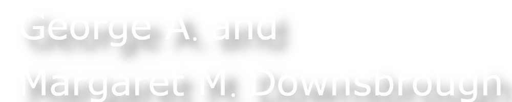 George A. and Margaret M. Downsbrough